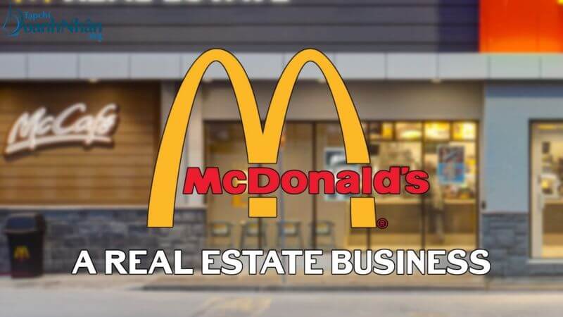 McDonald’s: “Tôi không kinh doanh hamburger, tôi kinh doanh bất động sản”